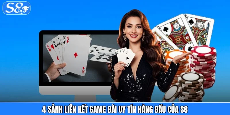 Game Bài S8 4 sảnh liên kết game bài uy tín hàng đầu của S8