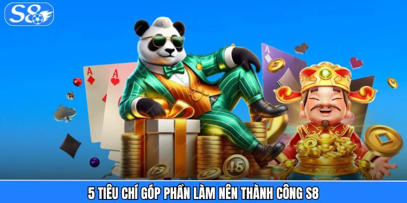 Giới thiệu S8 5 tiêu chí góp phần làm nên thành công S8