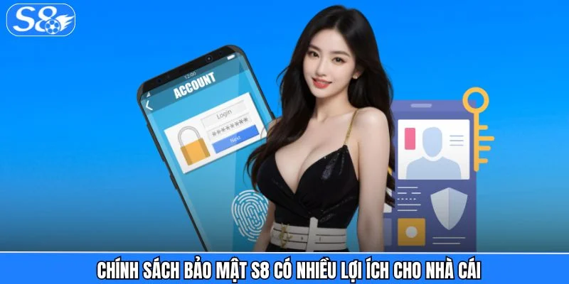 Chính sách bảo mật S8 Chính sách bảo mật S8 có nhiều lợi ích cho nhà cái