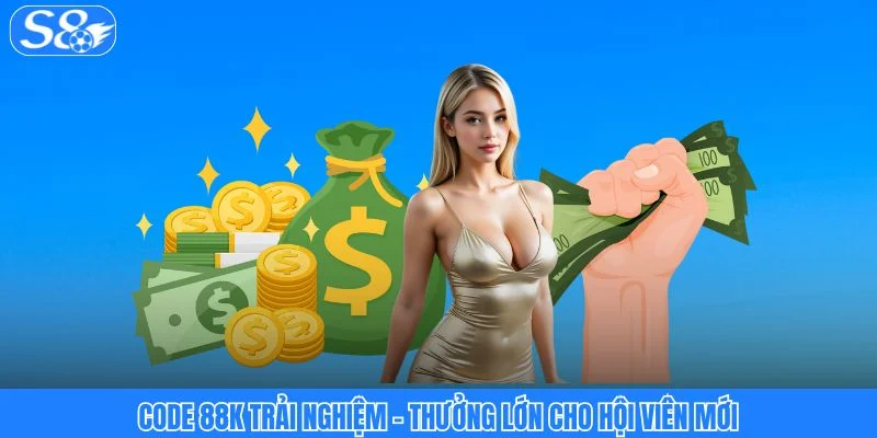 Code 88k Trải Nghiệm - Thưởng Lớn Cho Hội Viên Mới Tham Gia S8 code 88k trải nghiệm thưởng lớn cho hội viên mới