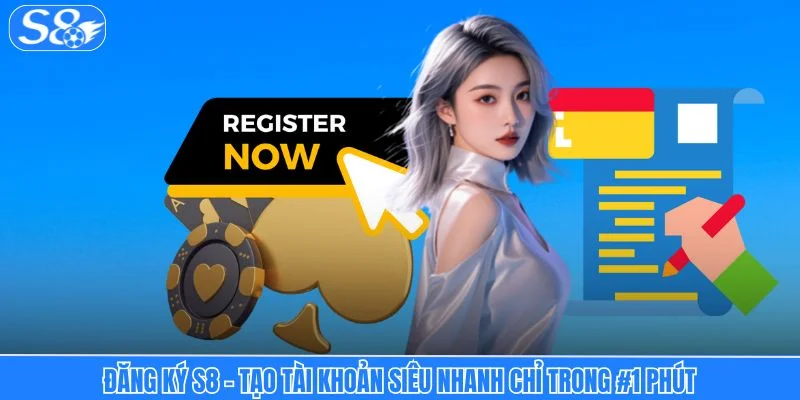 Đăng ký S8 - 3 Bước Tạo Tài Khoản Siêu Nhanh Chỉ Trong 1 Phút Đăng ký S8 - Tạo tài khoản siêu nhanh trong 1 phút