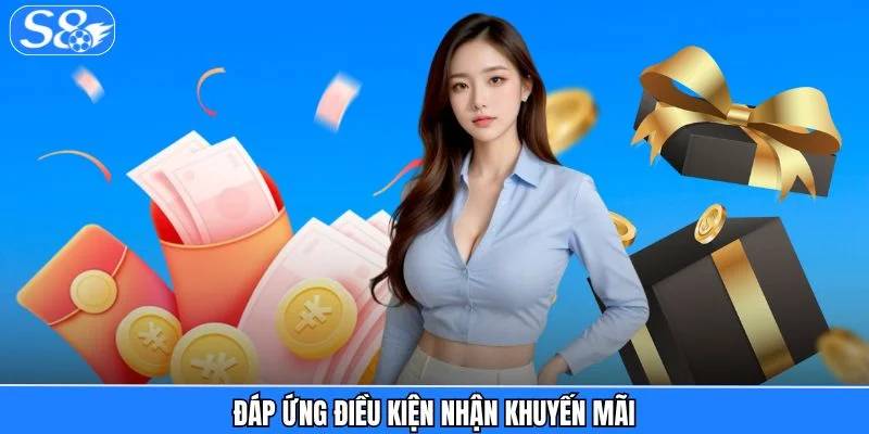 Khuyến Mãi S8 Đáp ứng điều kiện nhận khuyến mãi