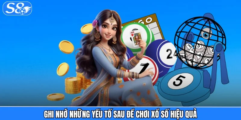 Xổ Số S8 Ghi nhớ những yếu tố sau để chơi xổ số hiệu quả