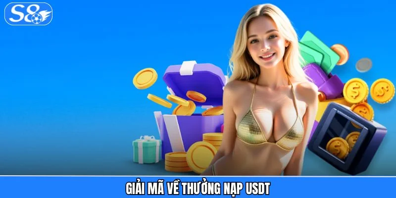 Thưởng Nạp USDT - Cơn Sóng Quà Tặng Dành Cho Người Chơi Giải mã về thưởng nạp USDT