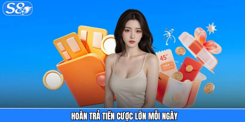 Khuyến Mãi S8 Hoàn trả tiền cược lớn mỗi ngày