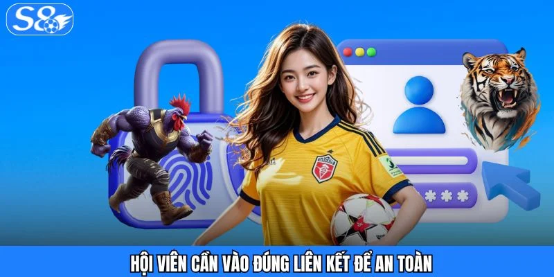 Đăng nhập S8 - Trải Nghiệm Truy Cập Siêu Nhanh Chóng Hội viên cần vào đúng liên kết để an toàn