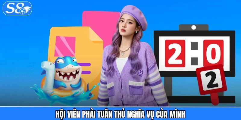 Điều khoản và điều kiện S8 Hội viên phải tuân thủ nghĩa vụ của mình