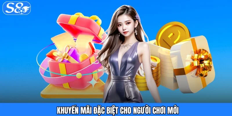 Khuyến Mãi S8 Khuyến mãi đặc biệt cho người chơi mới