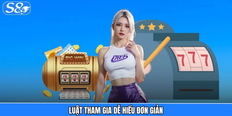 Nổ Hũ S8 Luật tham gia dễ hiểu đơn giản