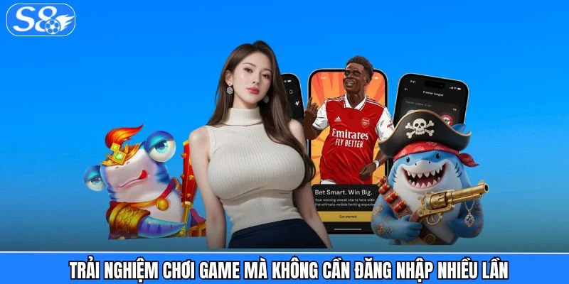 Tải App S8 - Để Trải Nghiệm Đa Dạng Siêu Phẩm Cá Cược Trải nghiệm chơi game mà không cần đăng nhập nhiều lần