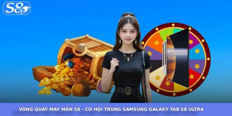 Vòng Quay May Mắn S8 - Cơ Hội Trúng Samsung Galaxy Tab S8 Ultra Cơ hội trúng Samsung Galaxy S8 khi tham gia vòng quay may mắn tại S8